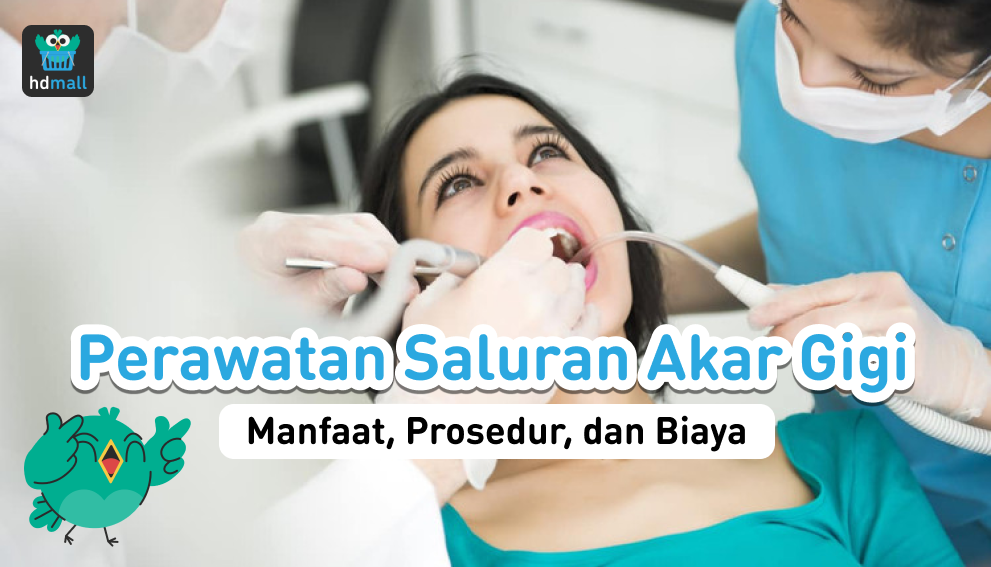 Manfaat Prosedur Dan Biaya Perawatan Saluran Akar Gigi Hdmall