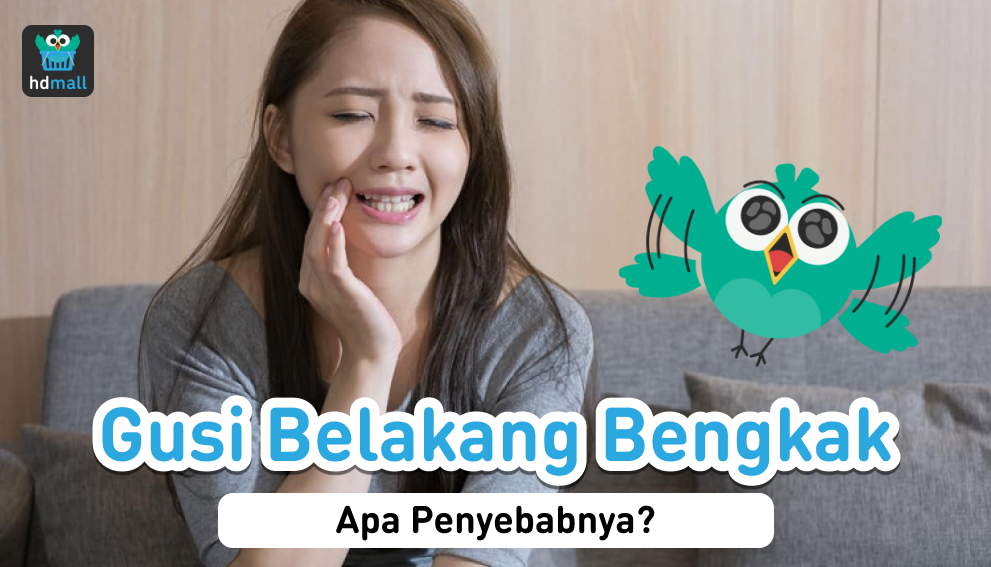 Penyebab Gusi Belakang Bengkak Akibat Gigi Bungsu Tumbuh Hdmall